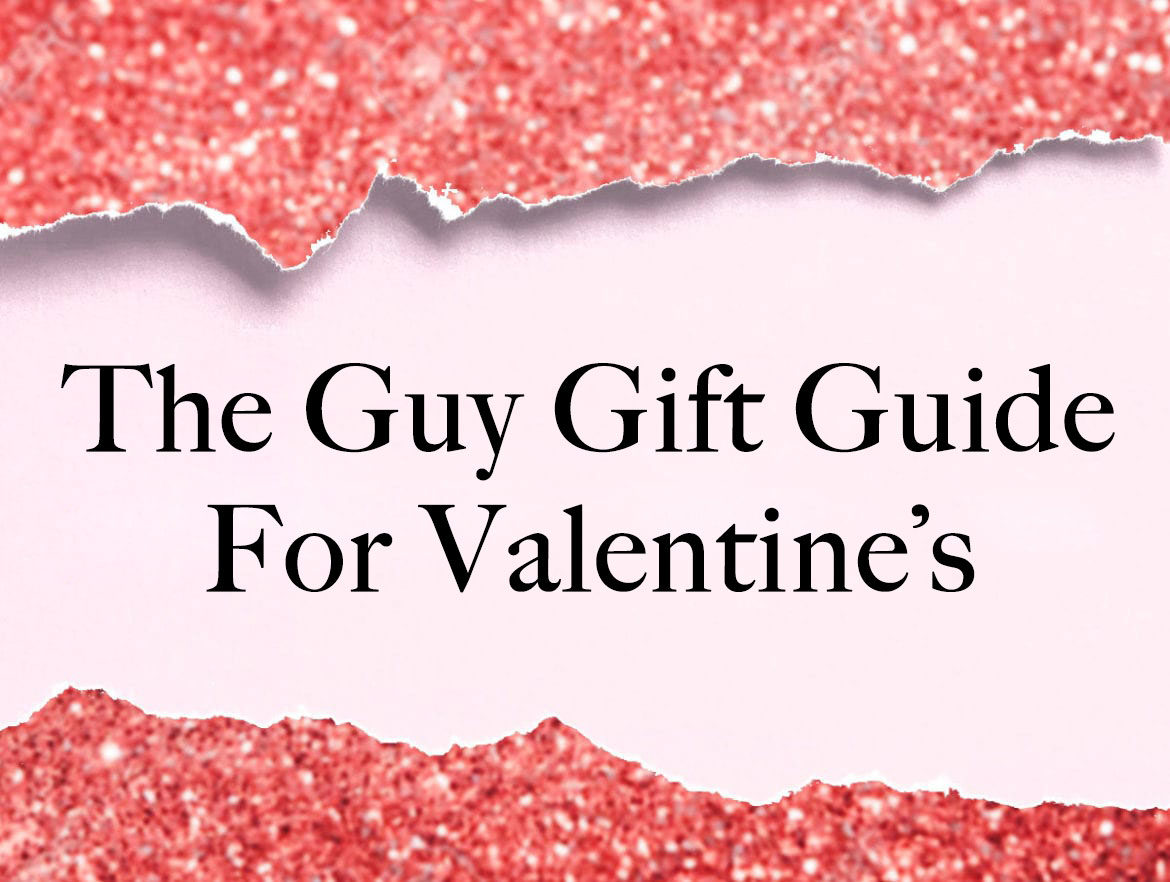 The Guy Gift Guide For Valentine’s Day